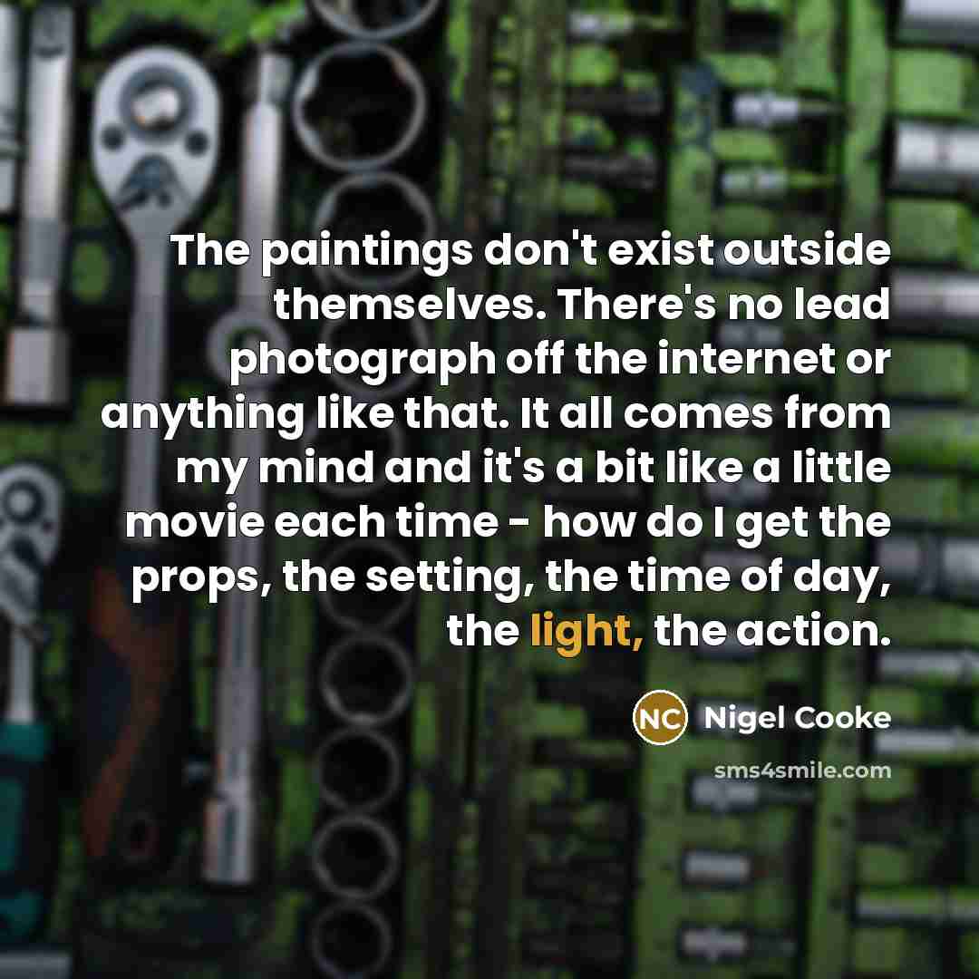 “The paintings don't exist outside themselves. There's no lead photograph…” quote by Nigel Cooke