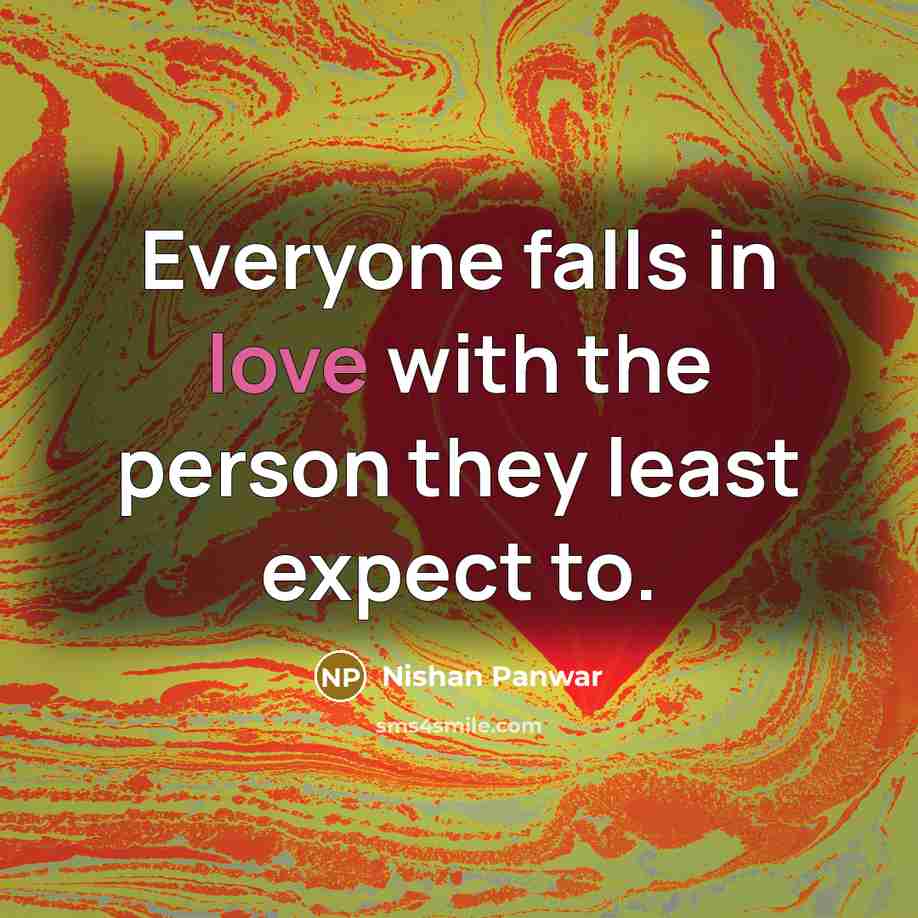 “Everyone falls in love with the person they least expect…” quote by Nishan Panwar