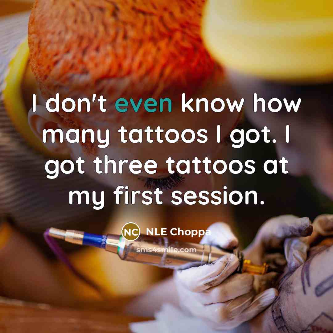 “I don't even know how many tattoos I got. I…” quote by NLE Choppa