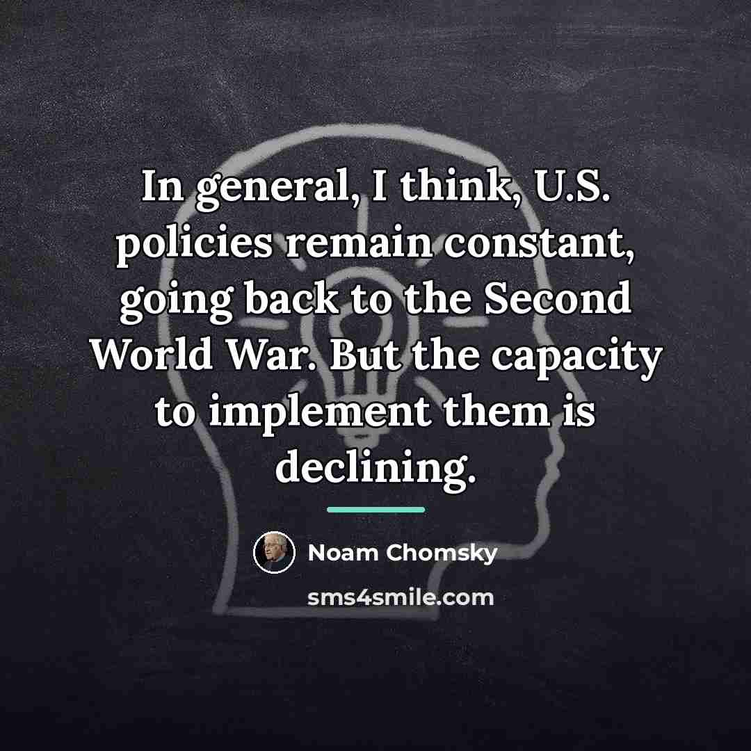 “In general, I think, U.S. policies remain constant, going back…” quote by Noam Chomsky