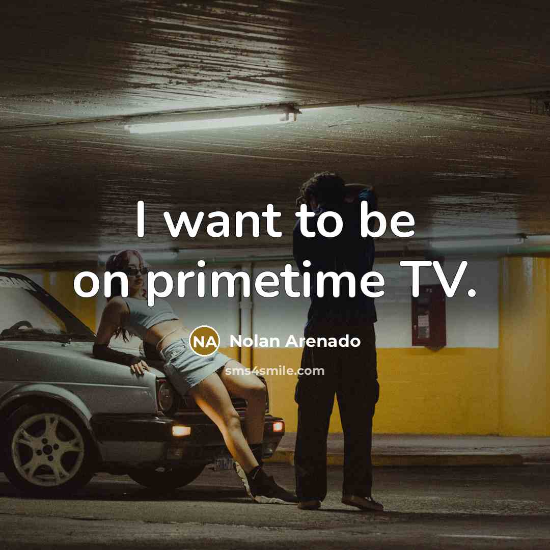 “I want to be on primetime TV.…” quote by Nolan Arenado