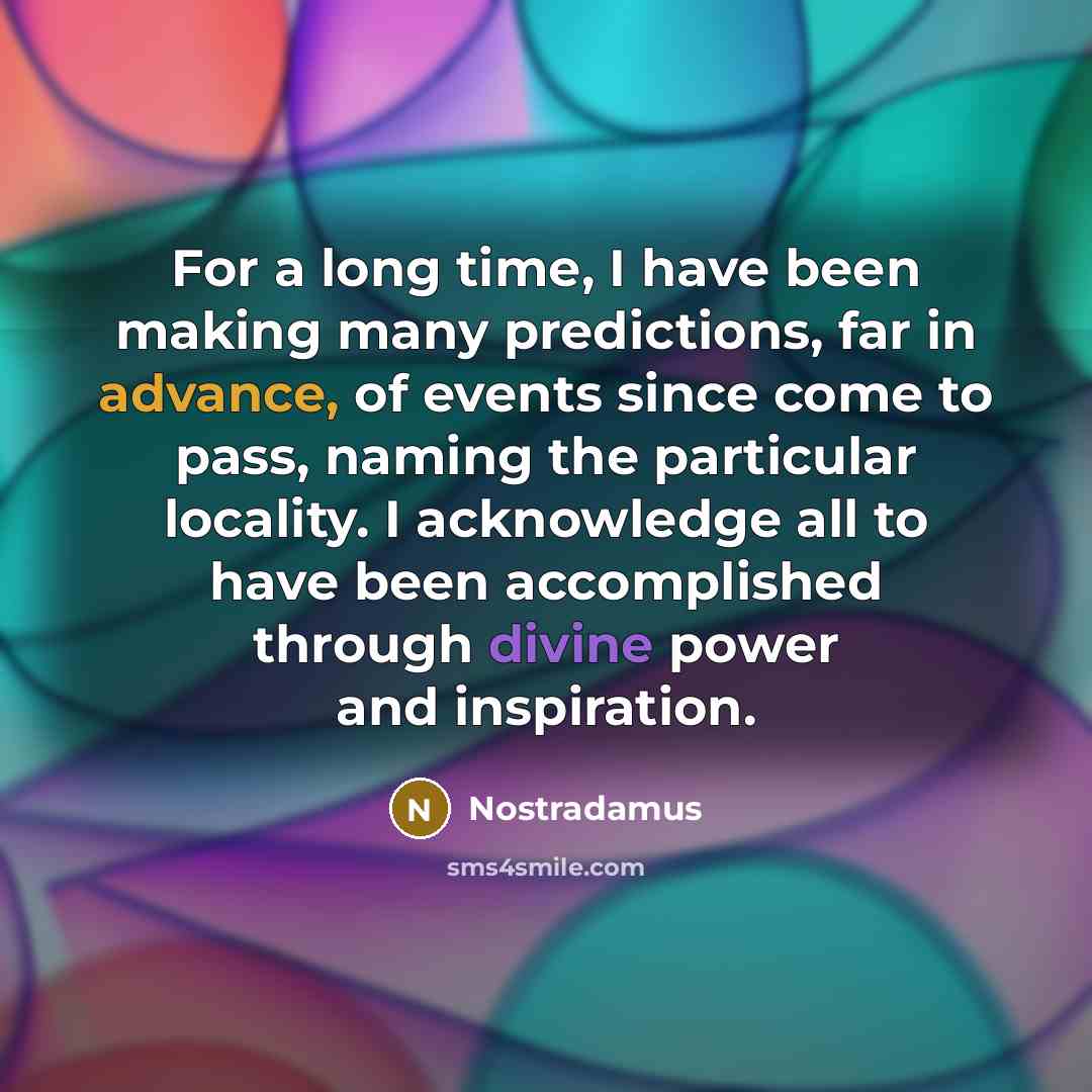 “For a long time, I have been making many predictions,…” quote by Nostradamus