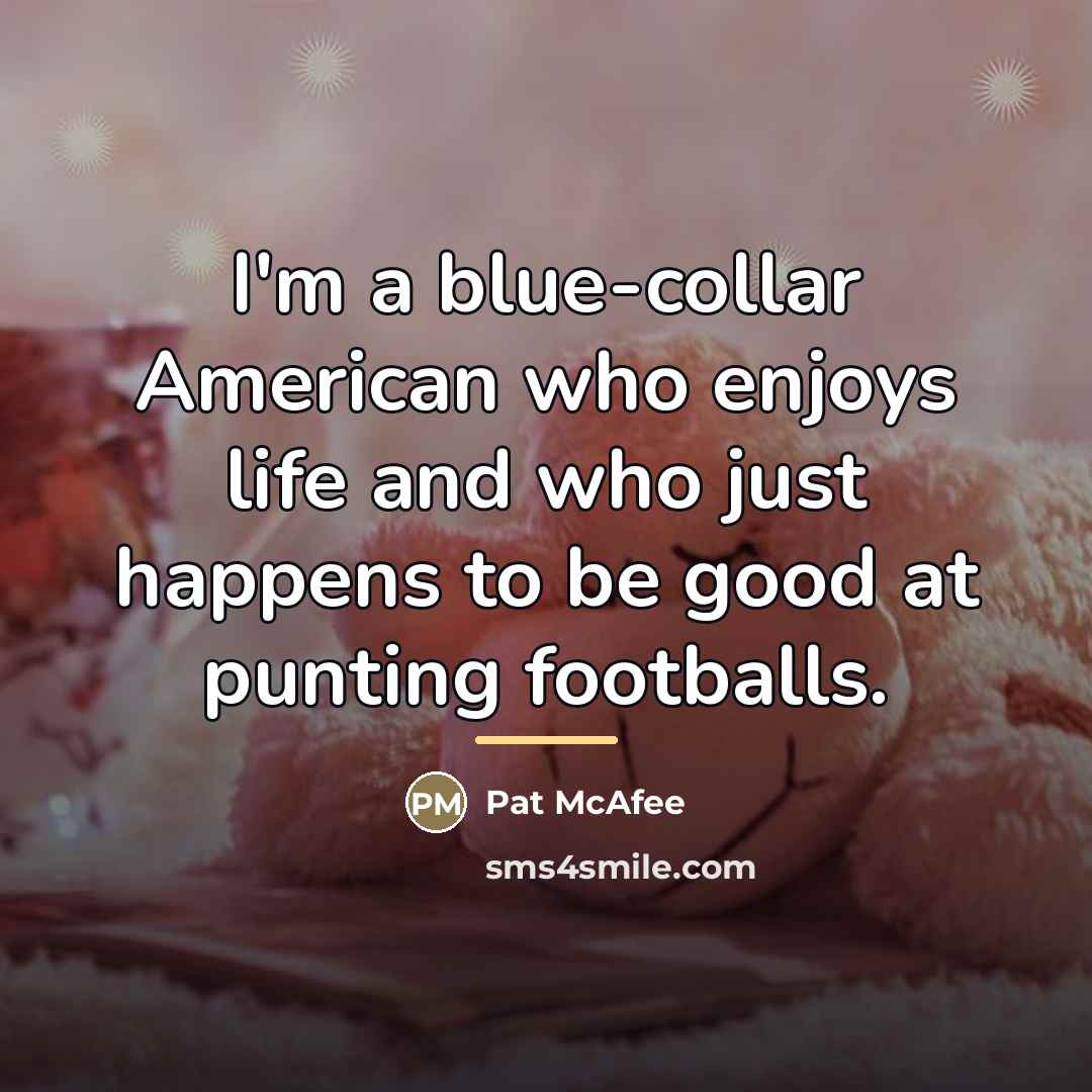 “I'm a blue-collar American who enjoys life and who just…” quote by Pat McAfee
