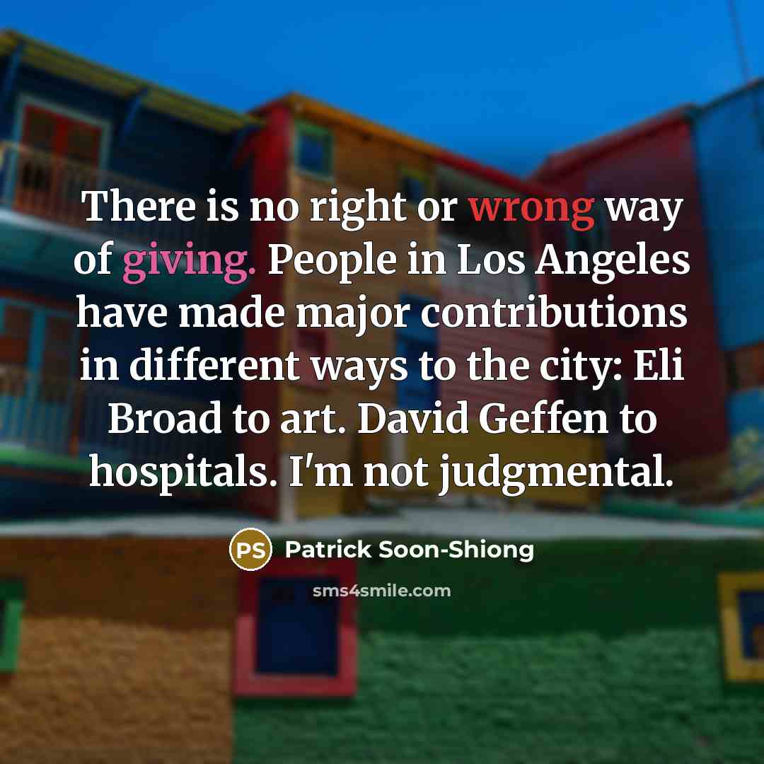 “There is no right or wrong way of giving. People…” quote by Patrick Soon-Shiong
