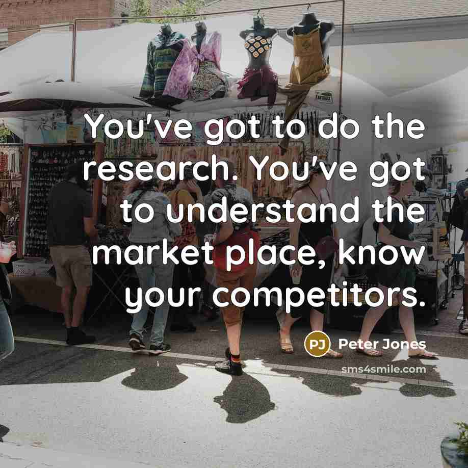 “You've got to do the research. You've got to understand…” quote by Peter Jones
