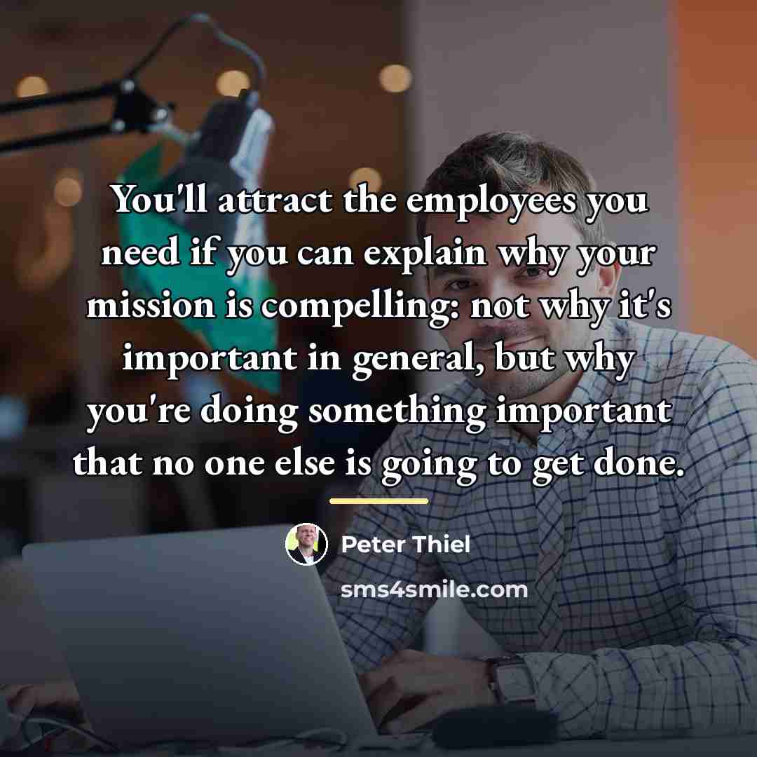 “You'll attract the employees you need if you can explain…” quote by Peter Thiel