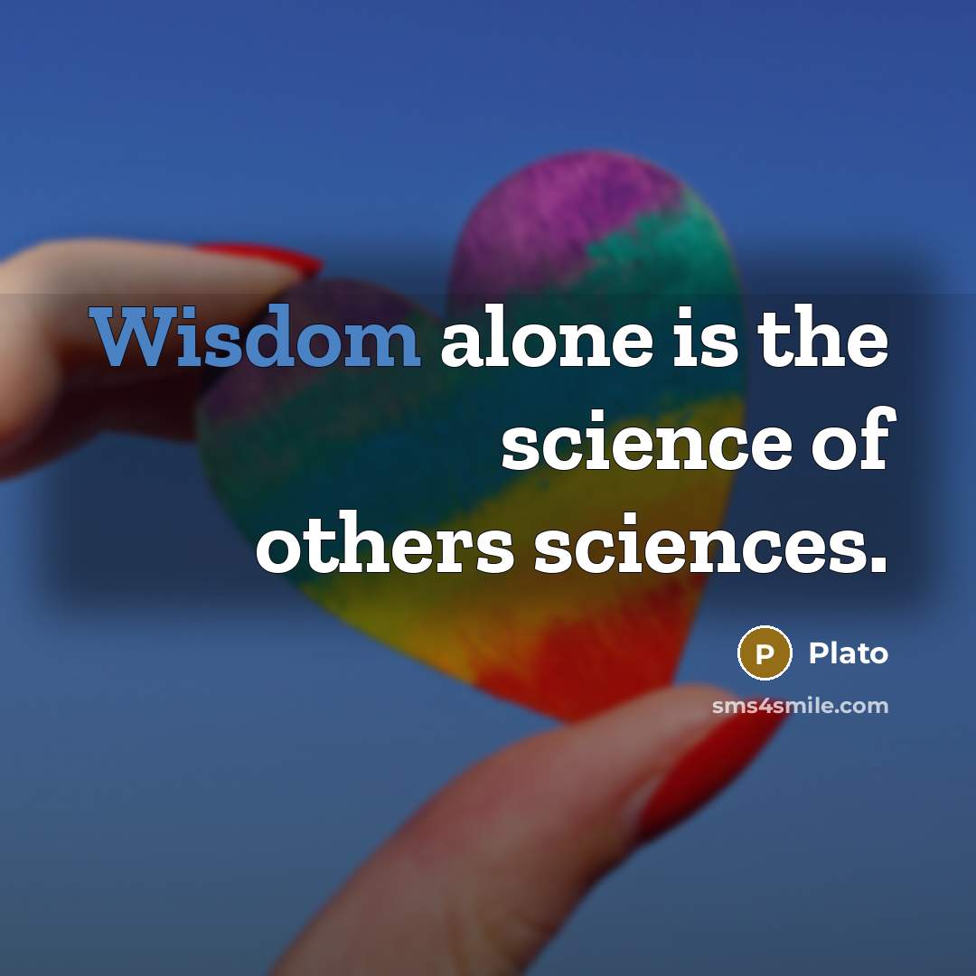 “Wisdom alone is the science of others sciences.…” quote by Plato