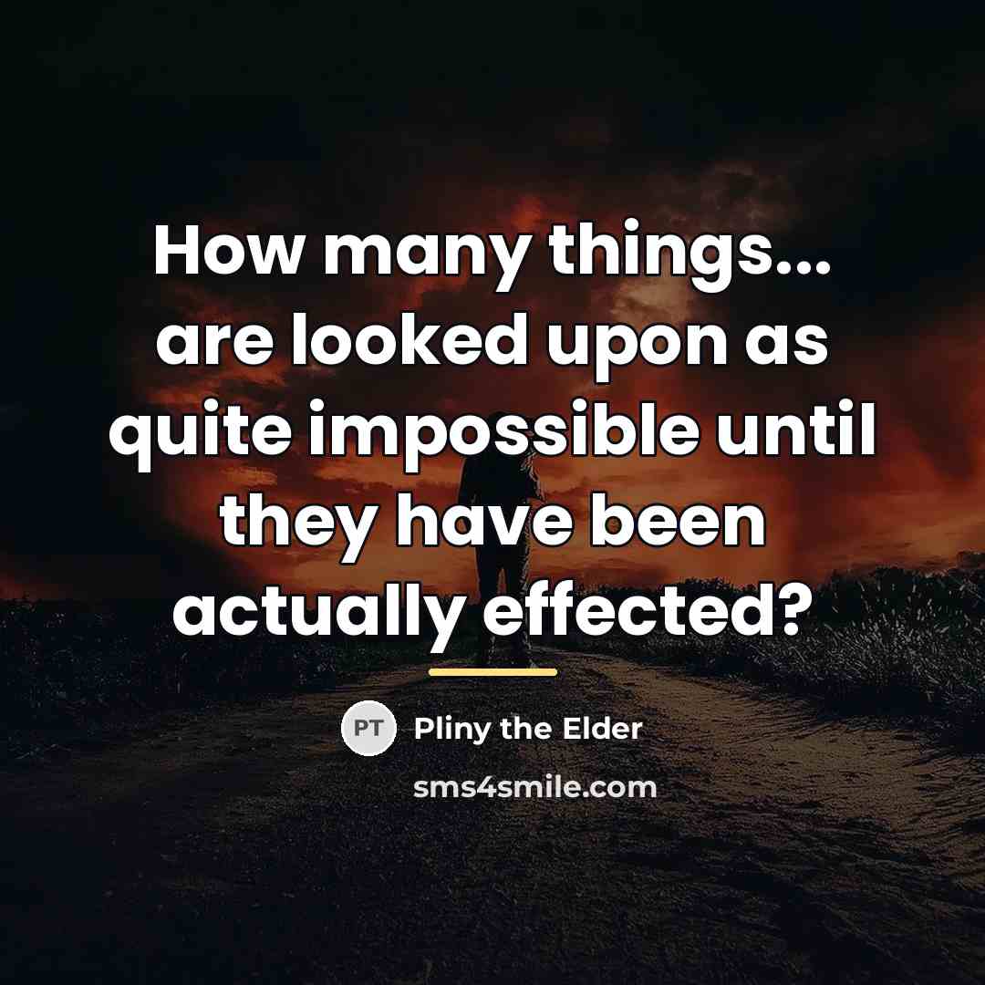 “How many things... are looked upon as quite impossible until…” quote by Pliny the Elder