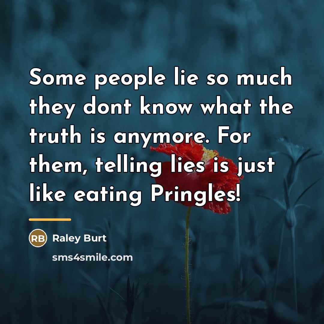 “Some people lie so much they dont know what the…” quote by Raley Burt