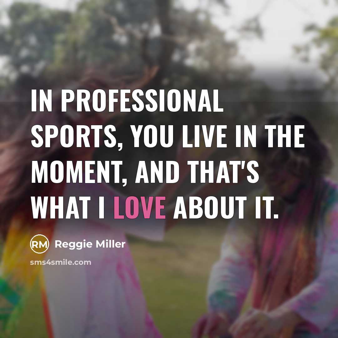 “In professional sports, you live in the moment, and that's…” quote by Reggie Miller
