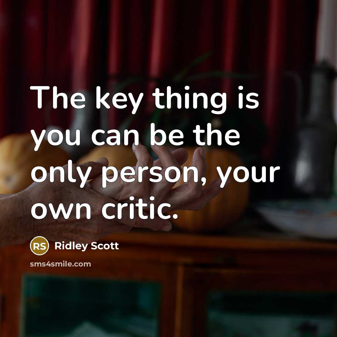 “The key thing is you can be the only person,…” quote by Ridley Scott