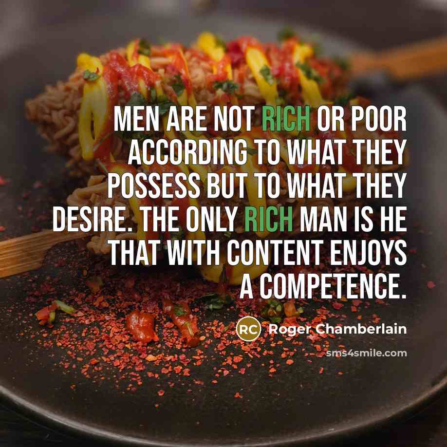 “Men are not rich or poor according to what they…” quote by Roger Chamberlain