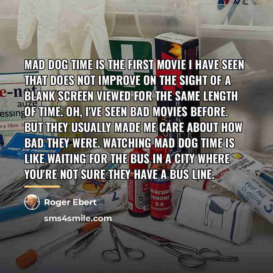 “Mad Dog Time is the first movie I have seen…” quote by Roger Ebert