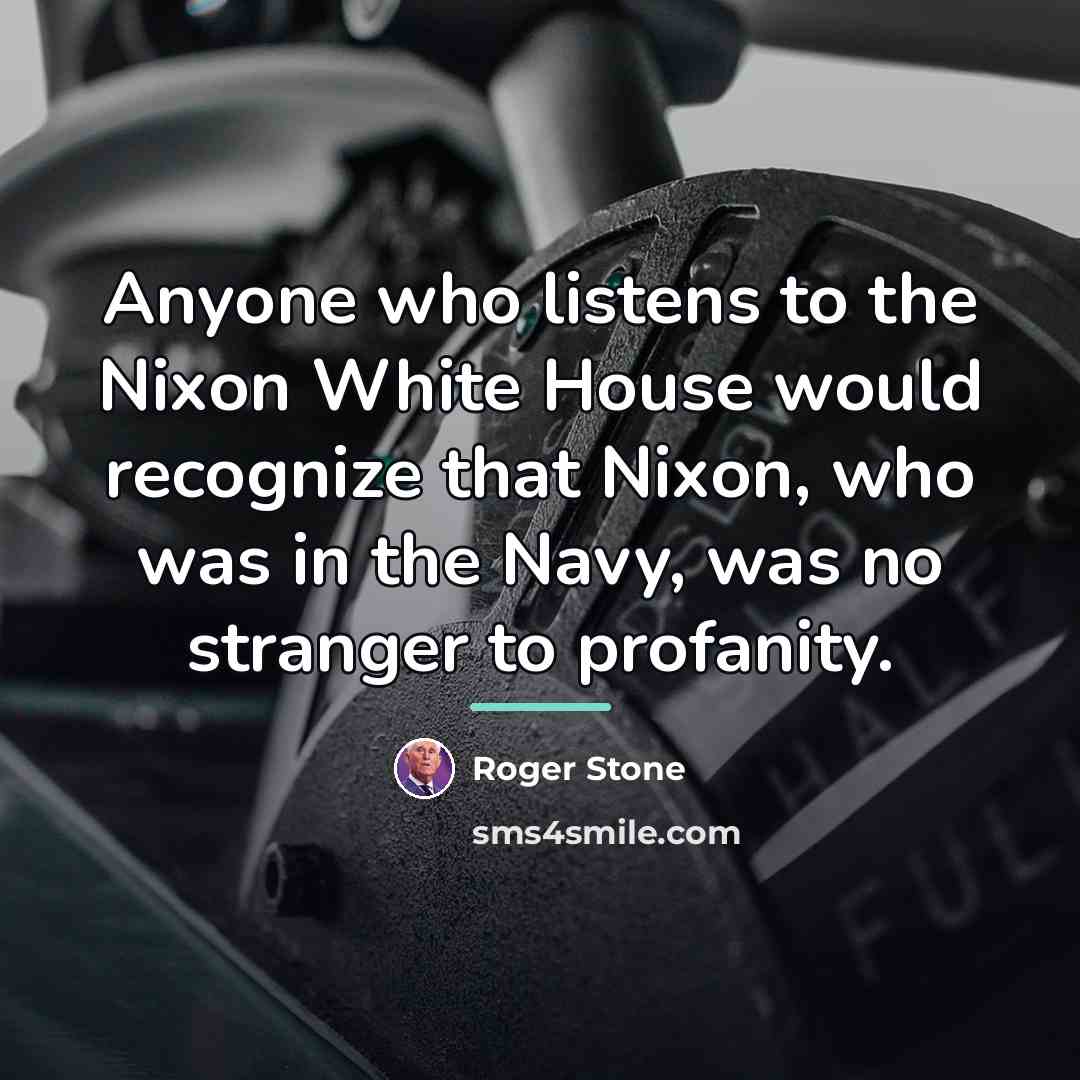“Anyone who listens to the Nixon White House would recognize…” quote by Roger Stone