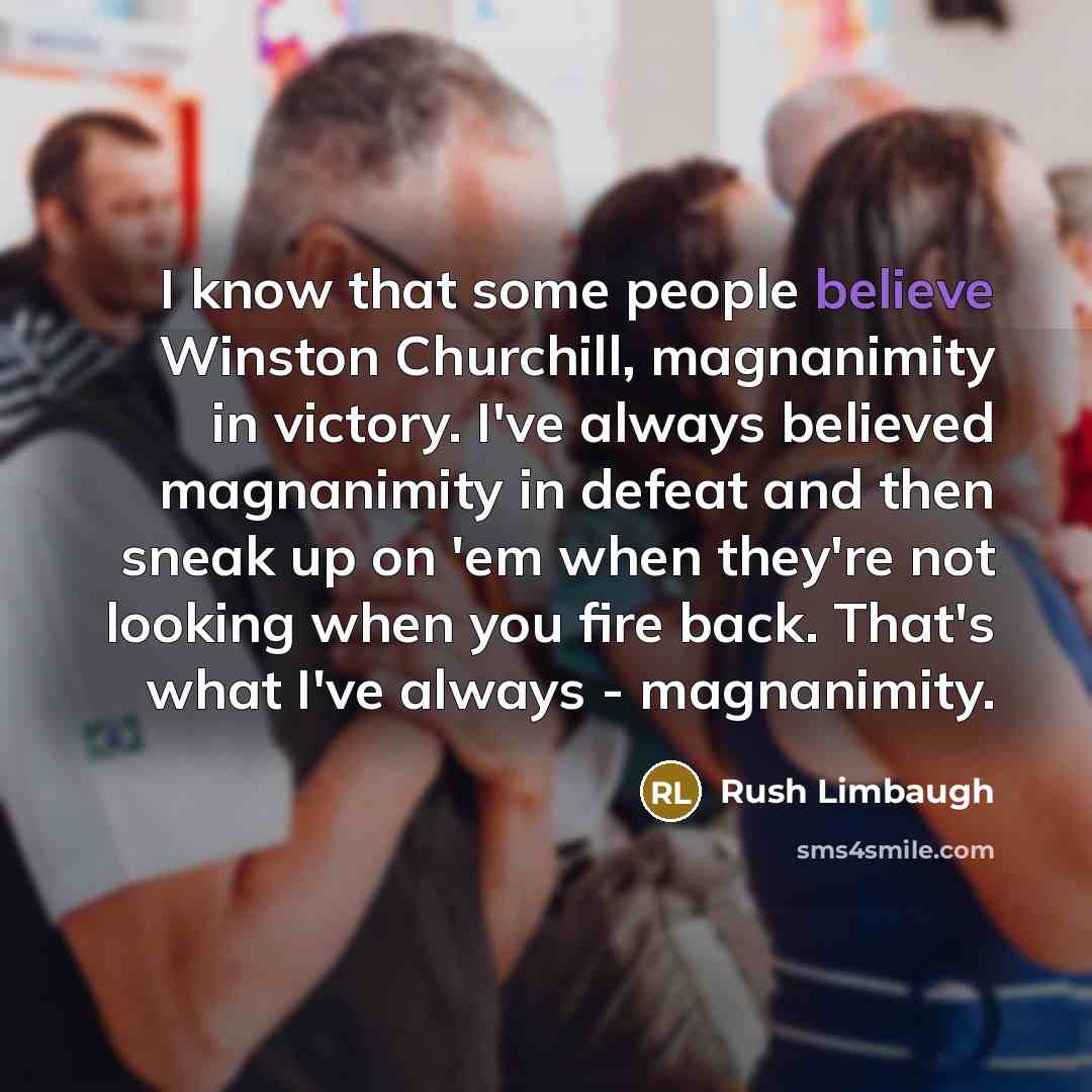 “I know that some people believe Winston Churchill, magnanimity in…” quote by Rush Limbaugh