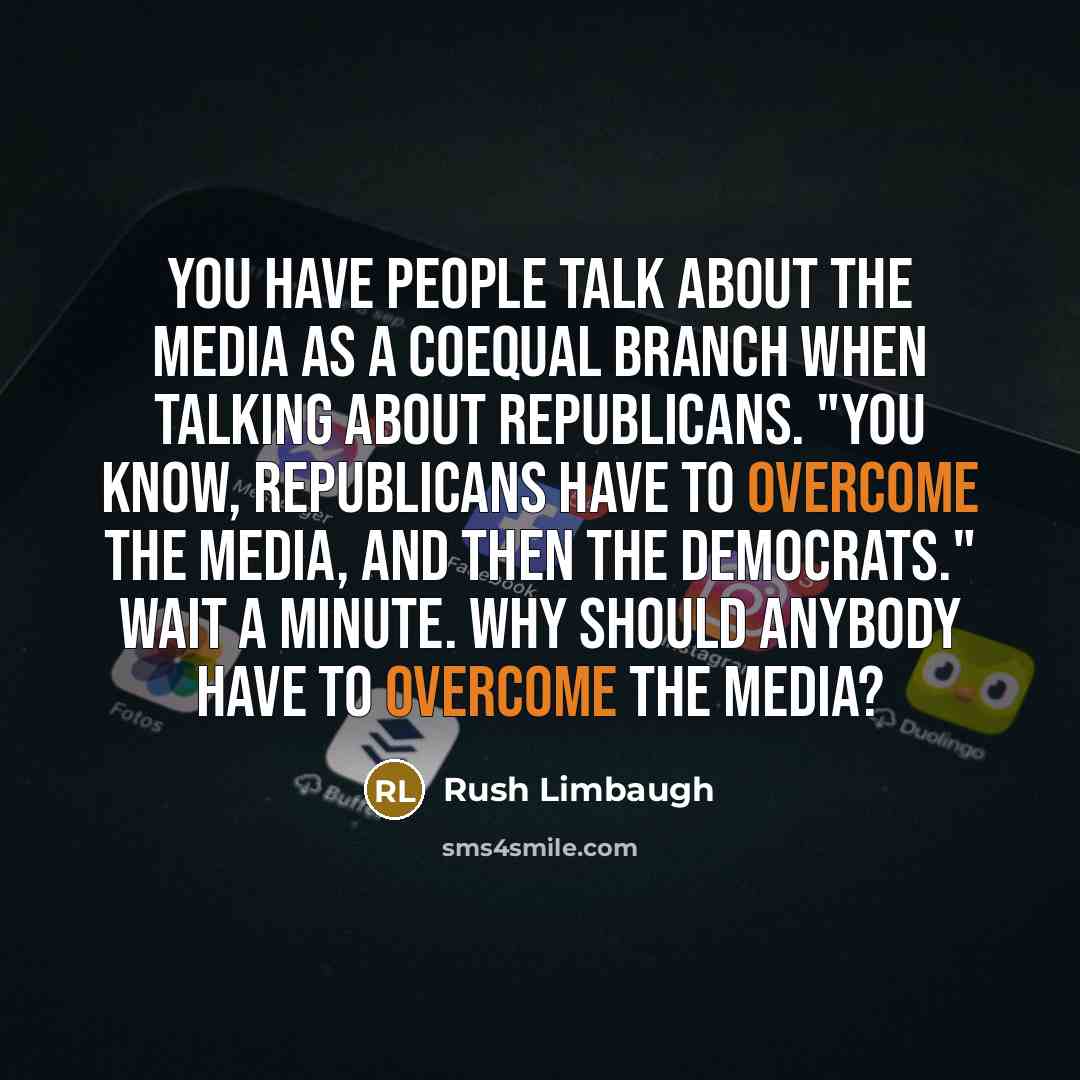“You have people talk about the media as a coequal…” quote by Rush Limbaugh
