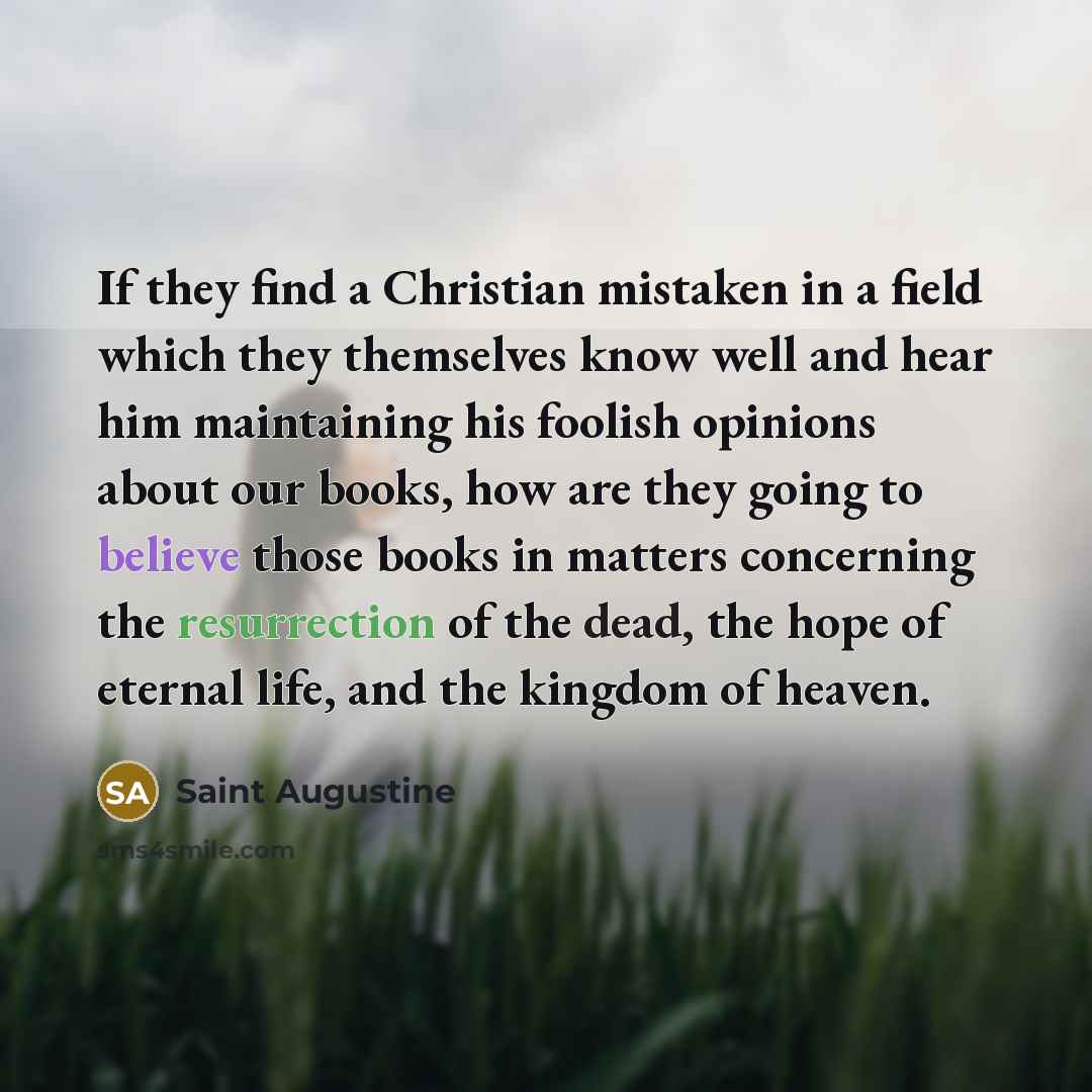 “If they find a Christian mistaken in a field which…” quote by Saint Augustine
