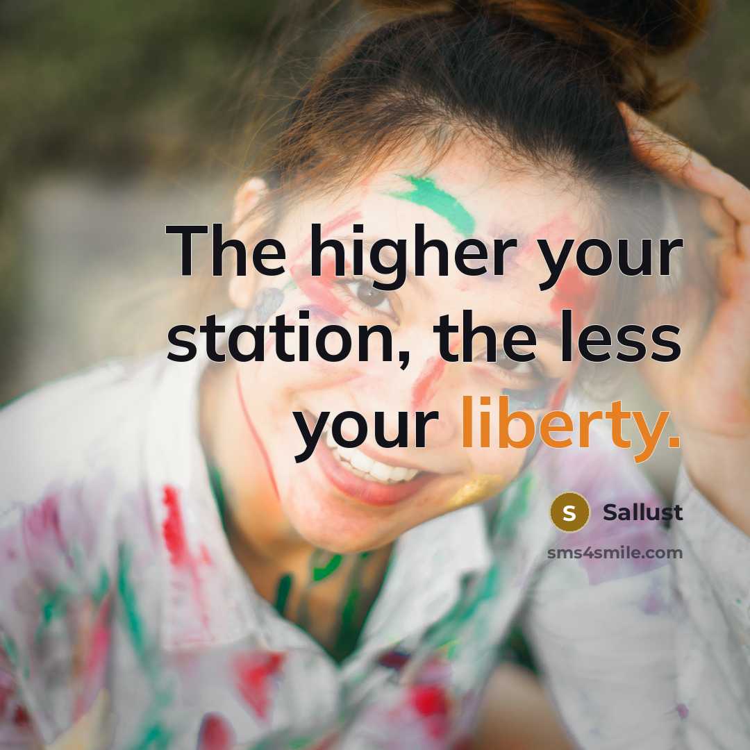 “The higher your station, the less your liberty.…” quote by Sallust