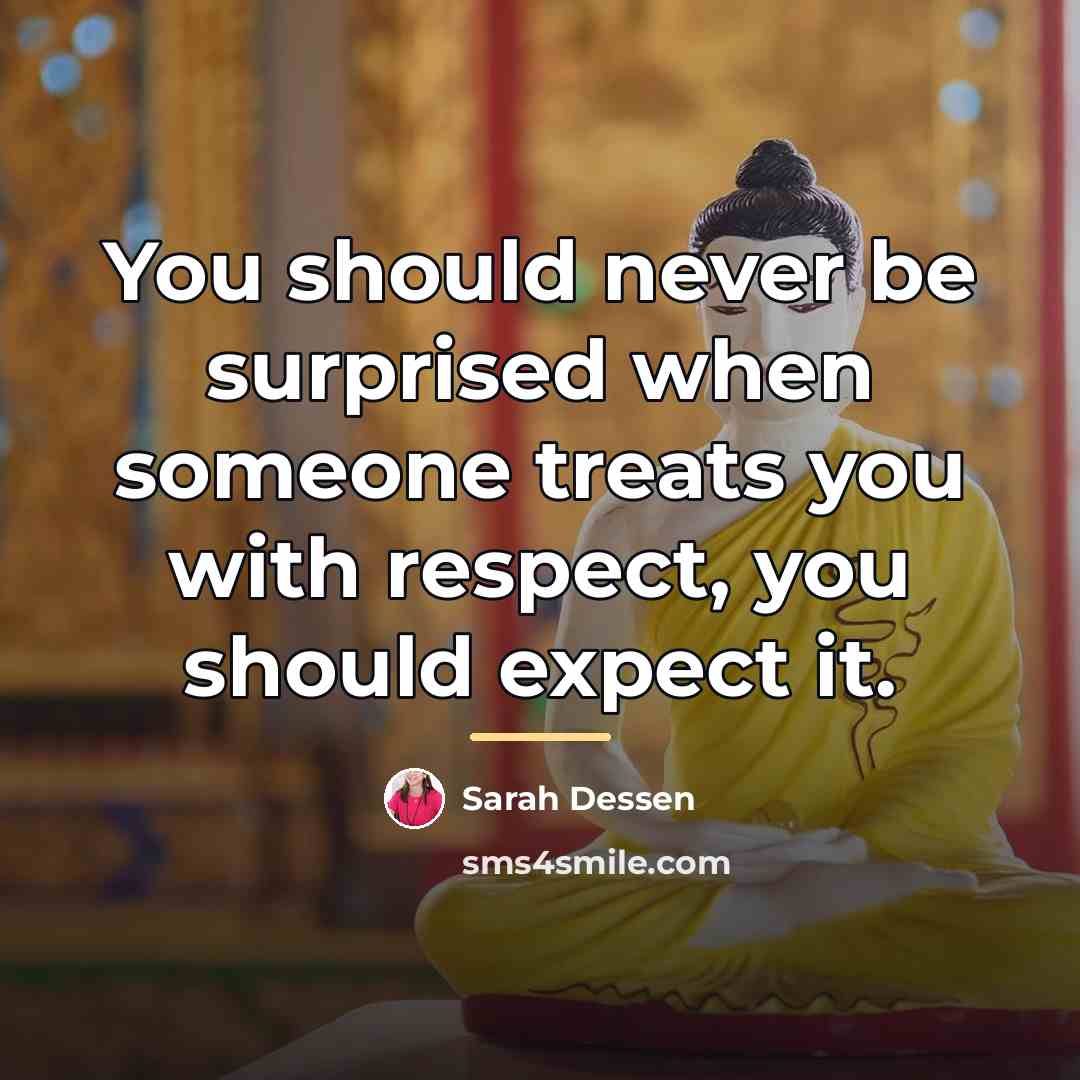 “You should never be surprised when someone treats you with…” quote by Sarah Dessen