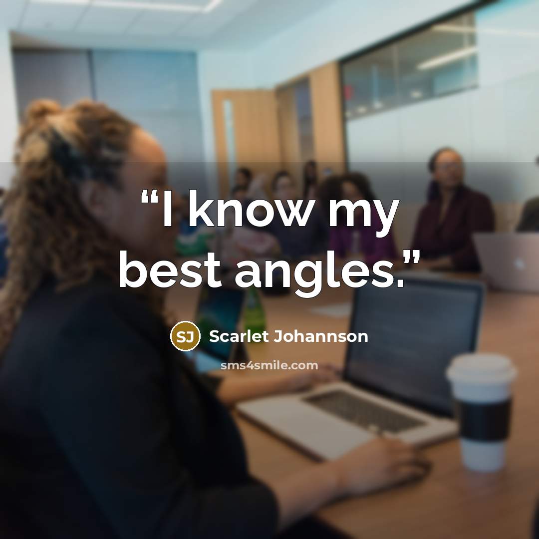 “I know my best angles.” quote by Scarlet Johannson