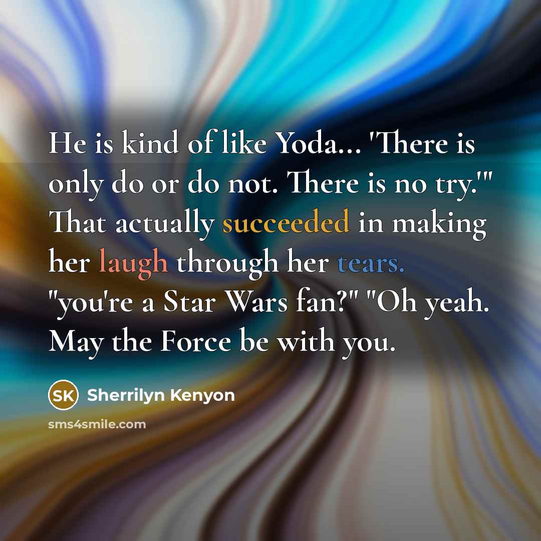 “He is kind of like Yoda... 'There is only do…” quote by Sherrilyn Kenyon