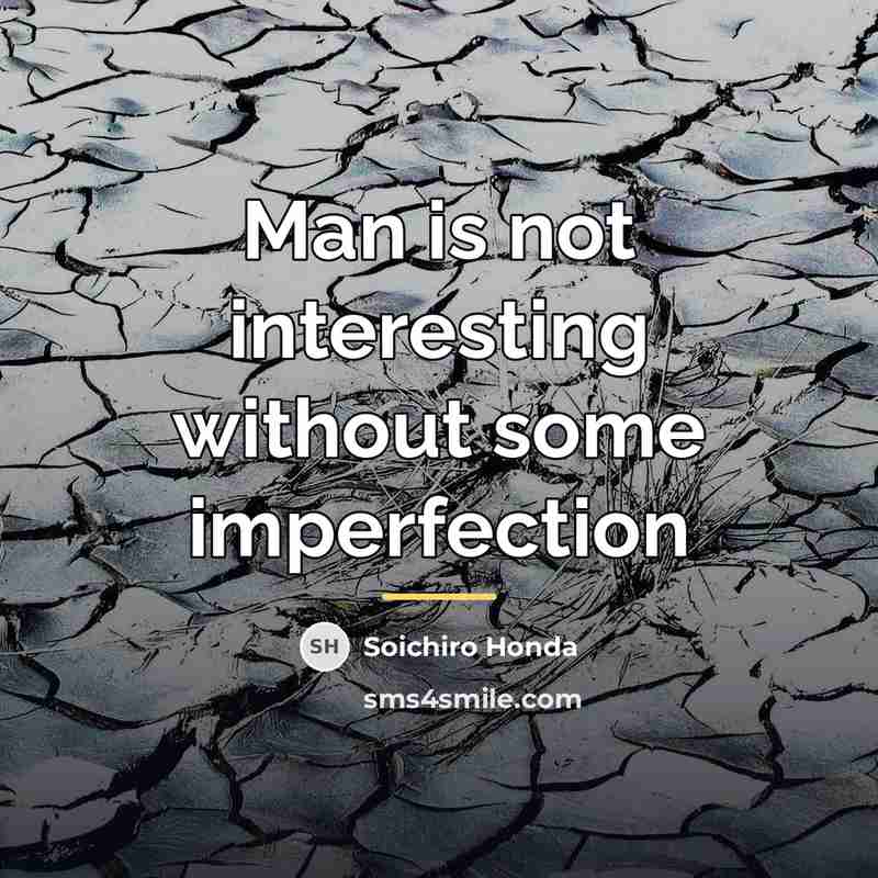 “Man is not interesting without some imperfection…” quote by Soichiro Honda