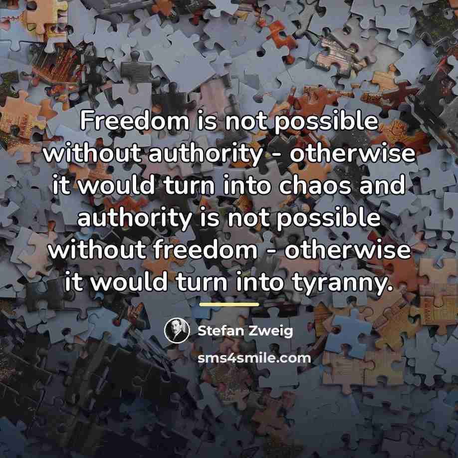 “Freedom is not possible without authority - otherwise it would…” quote by Stefan Zweig