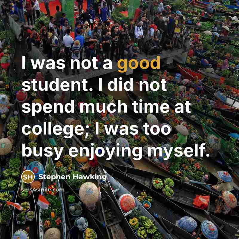 “I was not a good student. I did not spend…” quote by Stephen Hawking