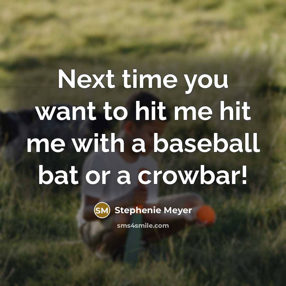 “Next time you want to hit me hit me with…” quote by Stephenie Meyer