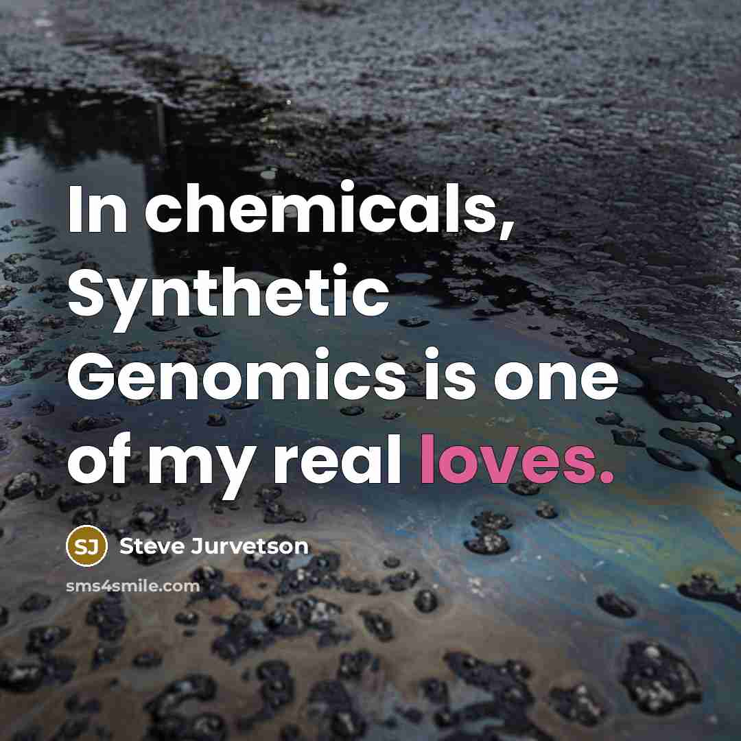 “In chemicals, Synthetic Genomics is one of my real loves.…” quote by Steve Jurvetson