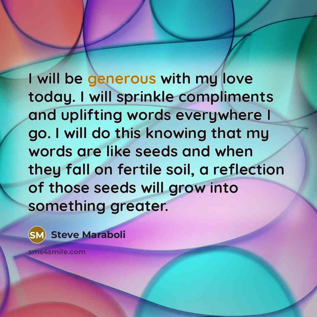 “I will be generous with my love today. I will…” quote by Steve Maraboli