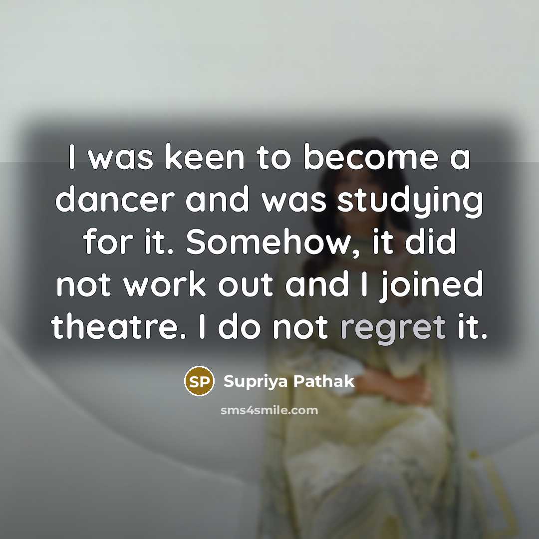 “I was keen to become a dancer and was studying…” quote by Supriya Pathak