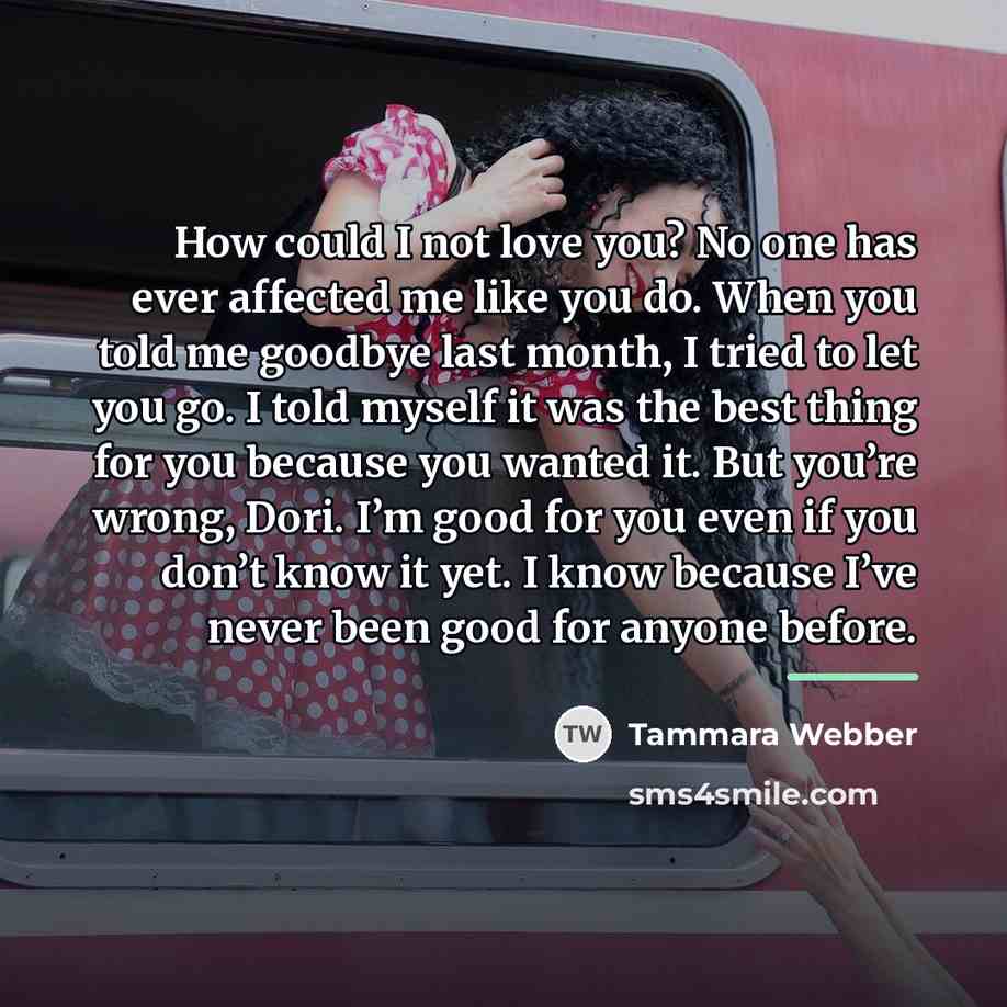 “How could I not love you? No one has ever…” quote by Tammara Webber