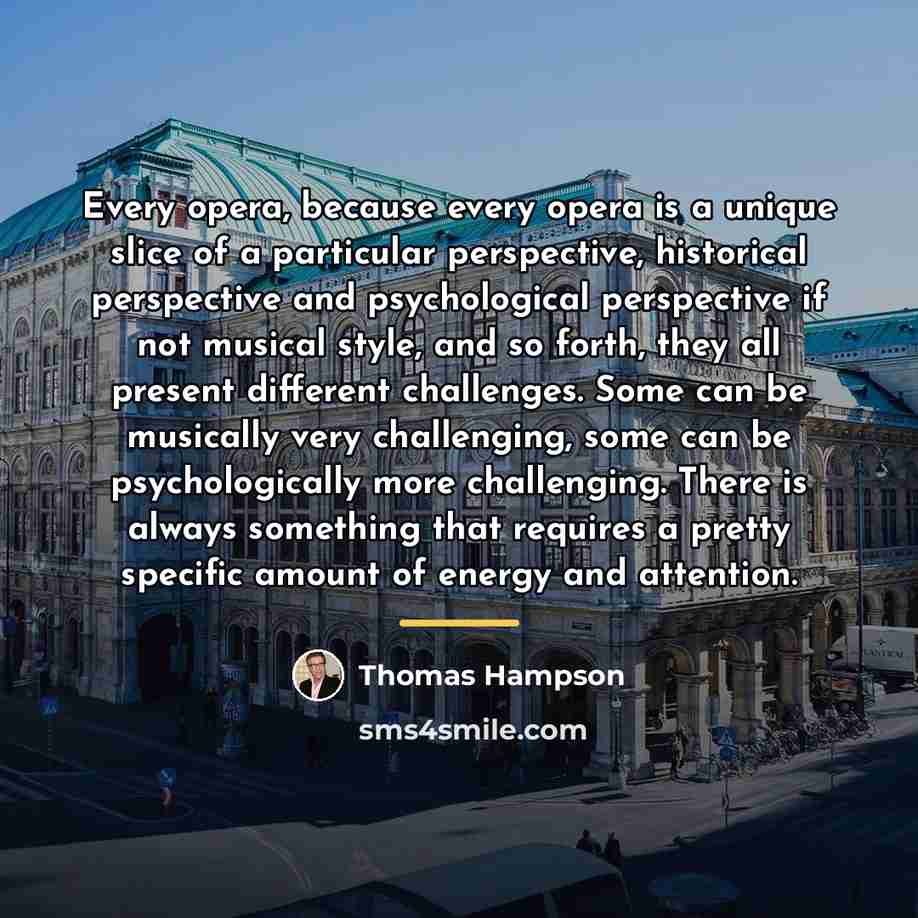 “Every opera, because every opera is a unique slice of…” quote by Thomas Hampson
