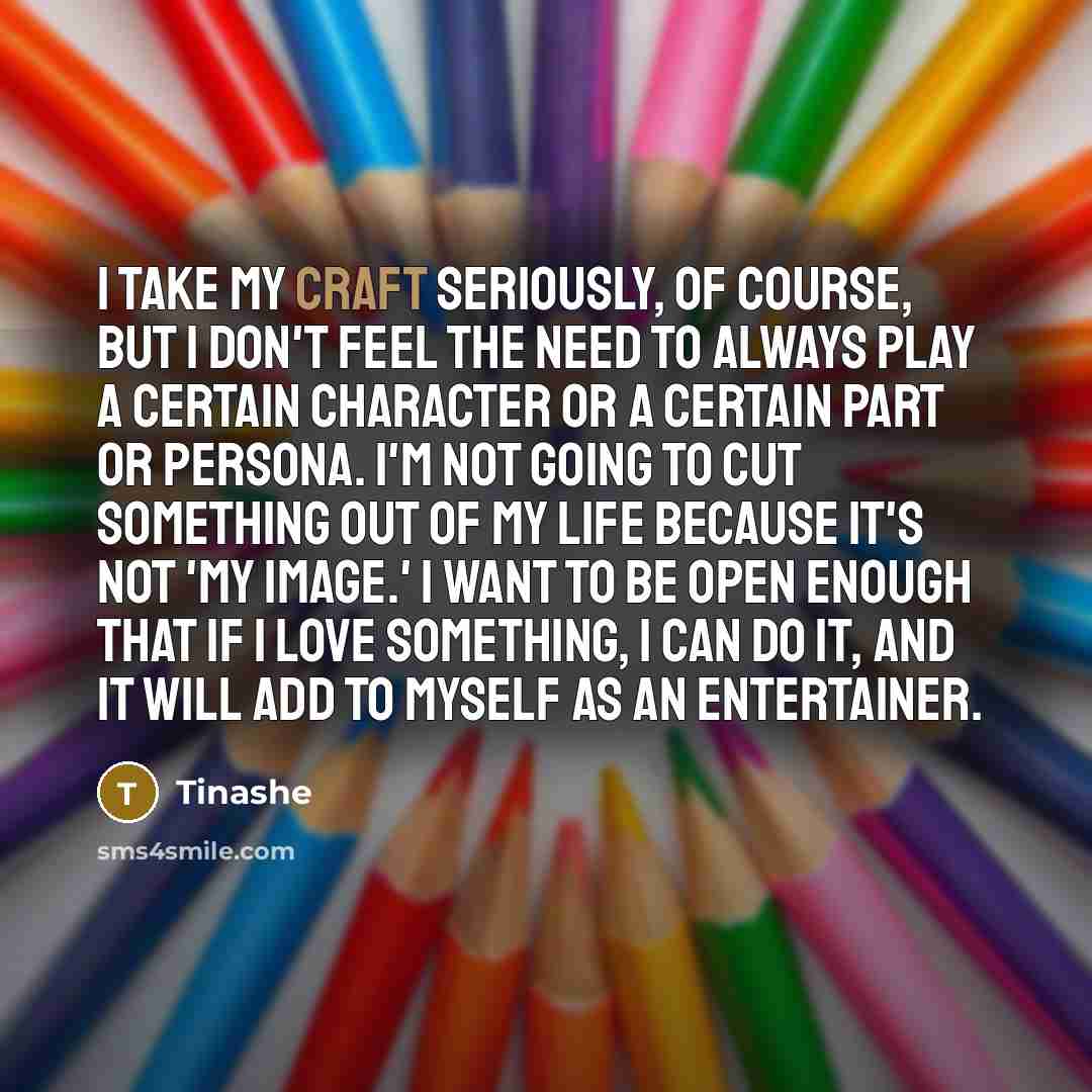 “I take my craft seriously, of course, but I don't…” quote by Tinashe