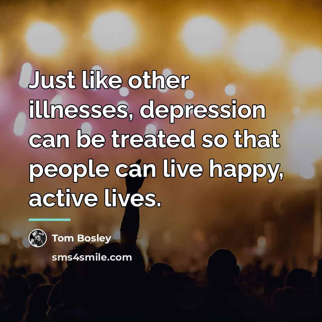 “Just like other illnesses, depression can be treated so that…” quote by Tom Bosley