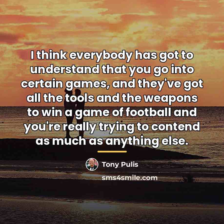 “I think everybody has got to understand that you go…” quote by Tony Pulis