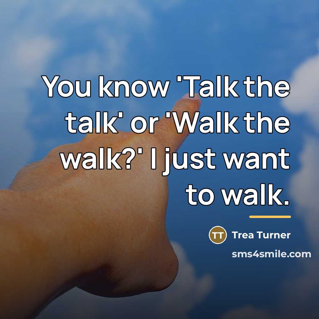 “You know 'Talk the talk' or 'Walk the walk?' I…” quote by Trea Turner