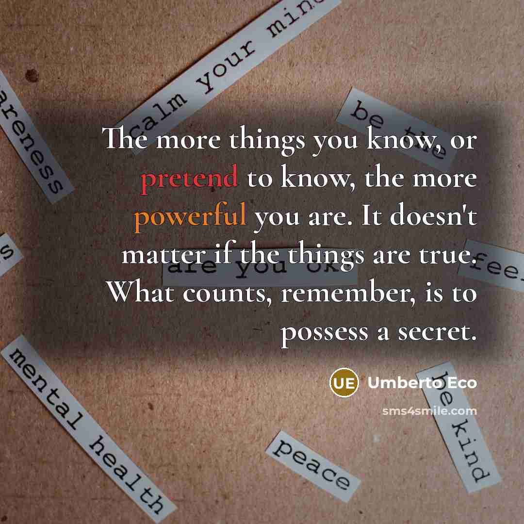 “The more things you know, or pretend to know, the…” quote by Umberto Eco