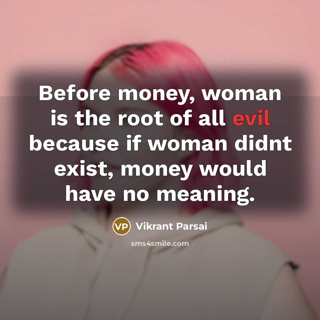 “Before money, woman is the root of all evil because…” quote by Vikrant Parsai