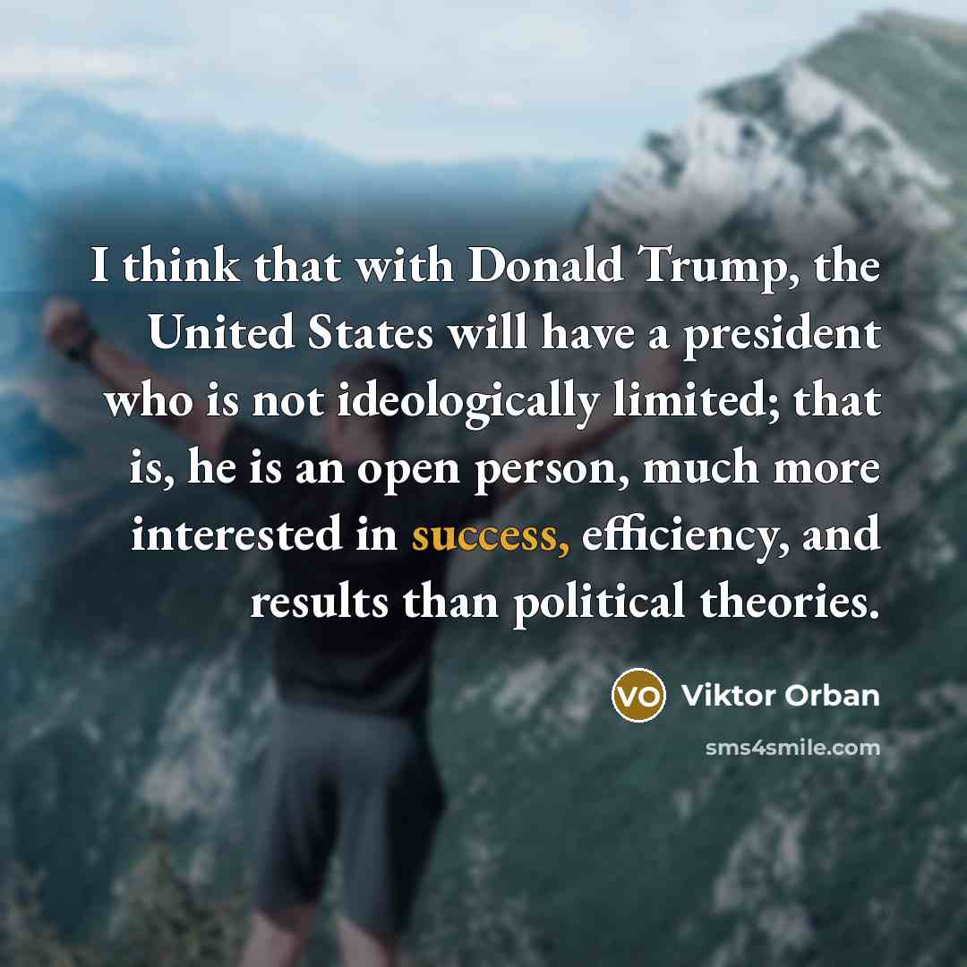 “I think that with Donald Trump, the United States will…” quote by Viktor Orban