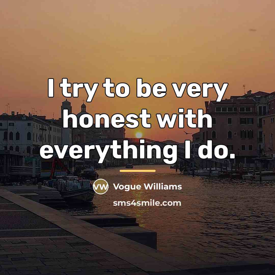 “I try to be very honest with everything I do.…” quote by Vogue Williams