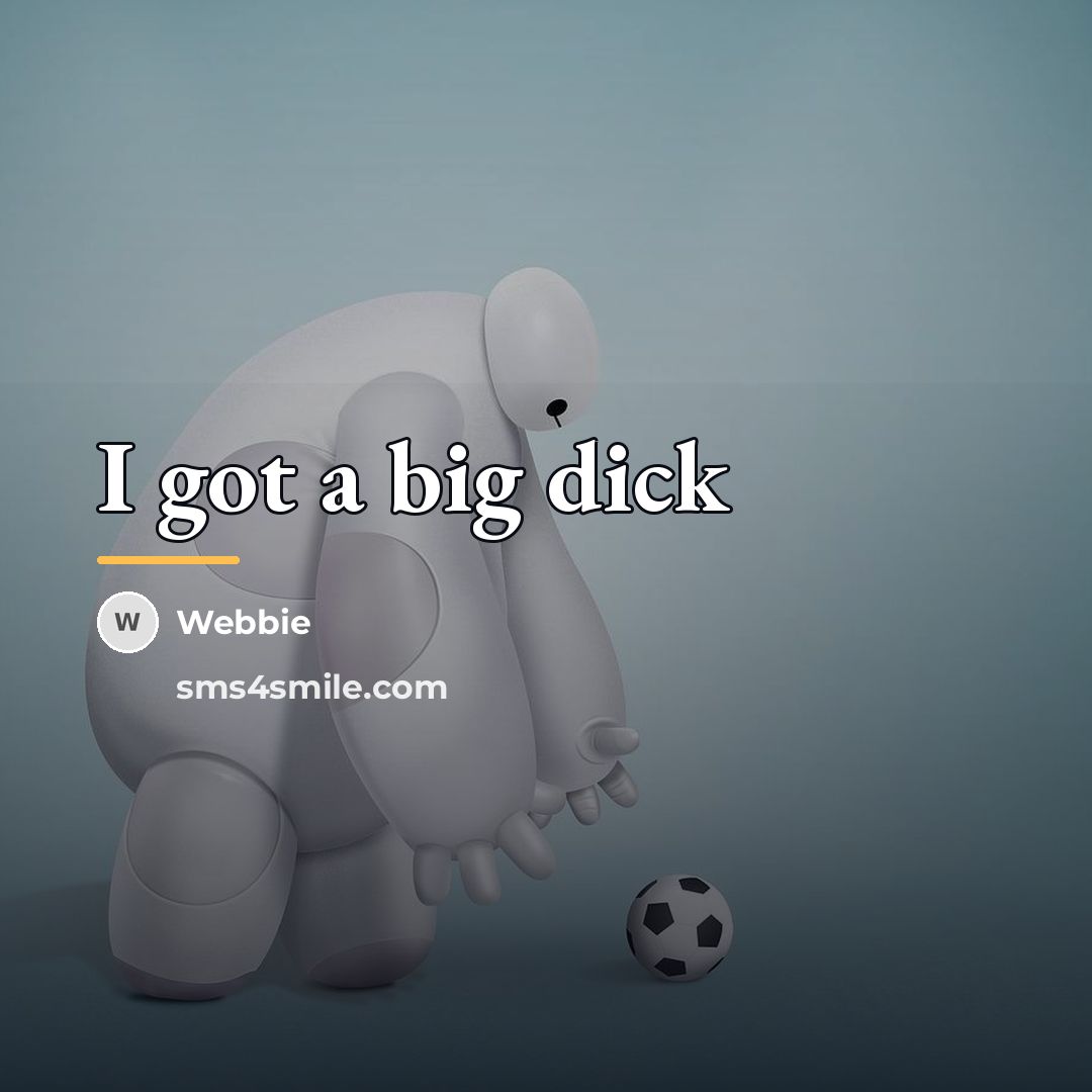 “I got a big dick…” quote by Webbie