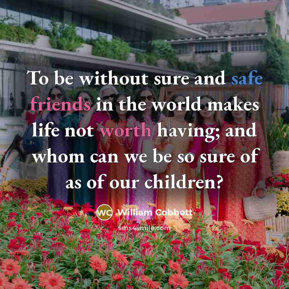“To be without sure and safe friends in the world…” quote by William Cobbett