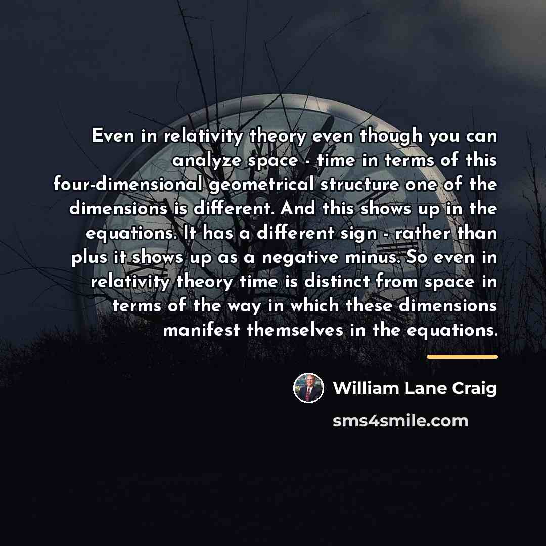 “Even in relativity theory even though you can analyze space…” quote by William Lane Craig