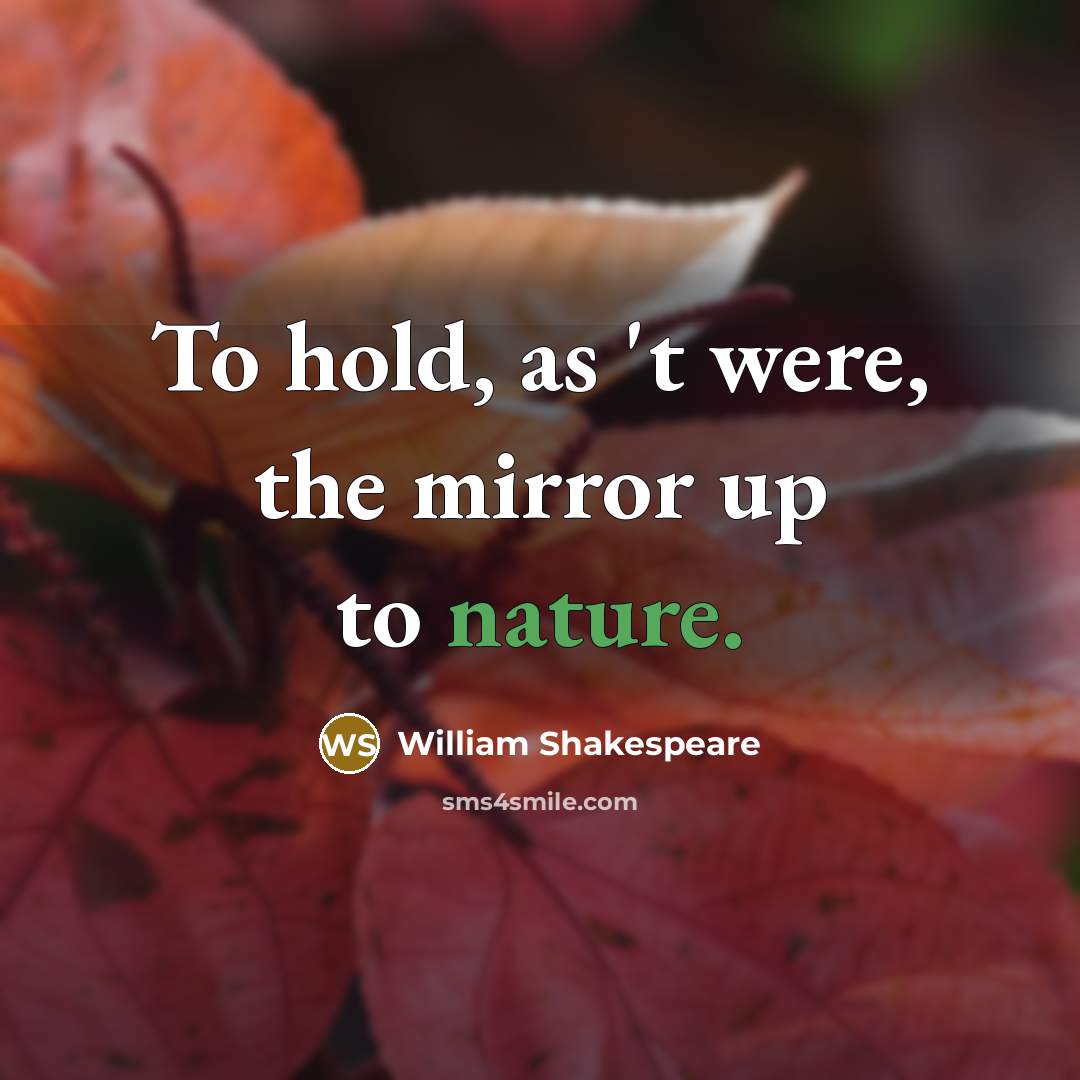 “To hold, as 't were, the mirror up to nature.…” quote by William Shakespeare