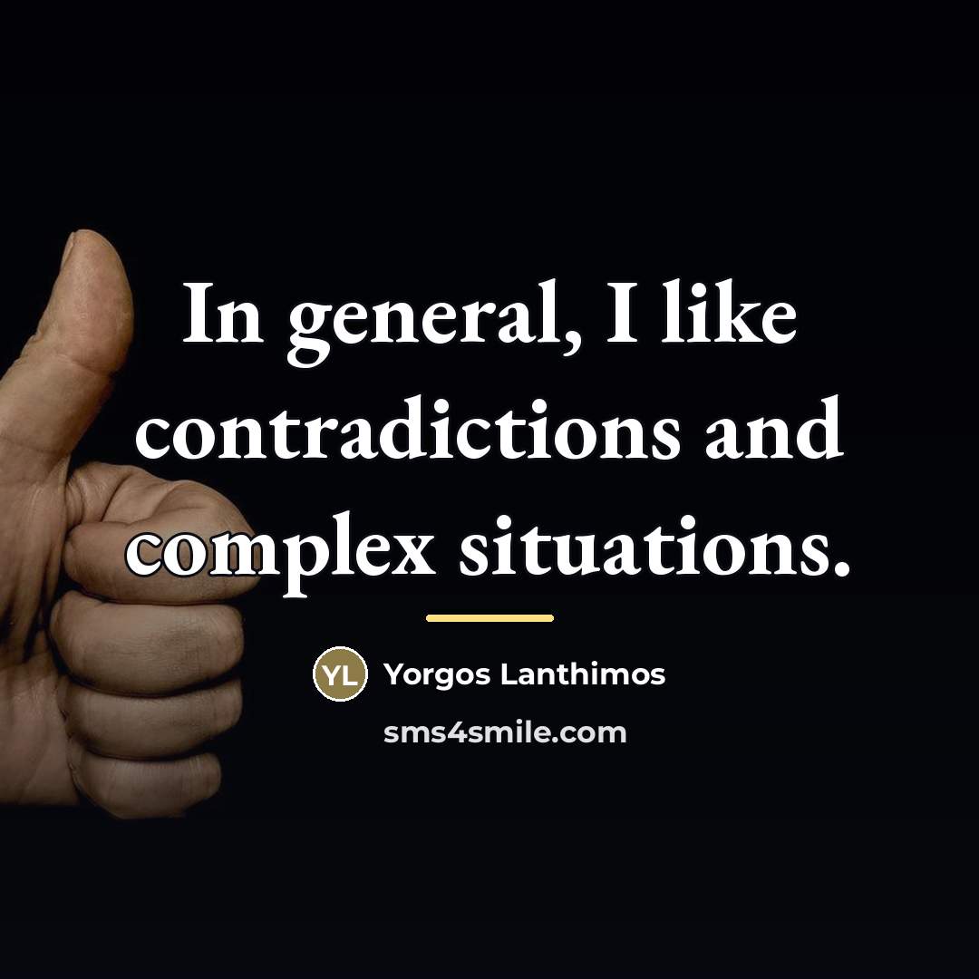 “In general, I like contradictions and complex situations.…” quote by Yorgos Lanthimos