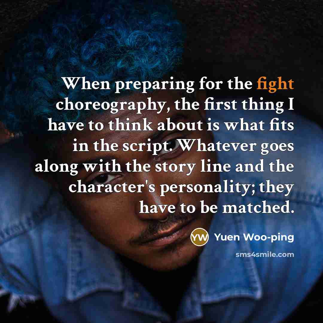 “When preparing for the fight choreography, the first thing I…” quote by Yuen Woo-ping