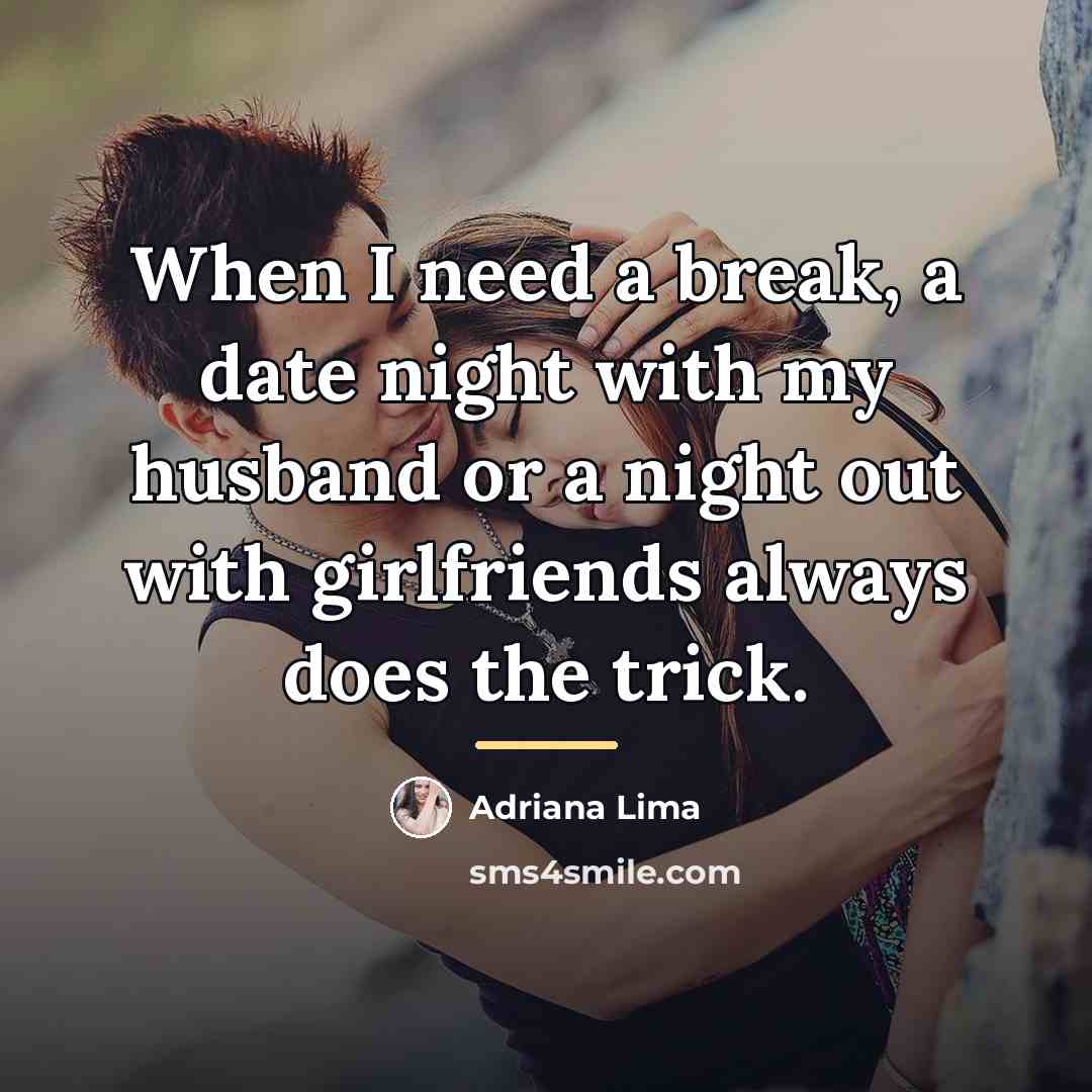 “When I need a break, a date night with my…” quote by Adriana Lima
