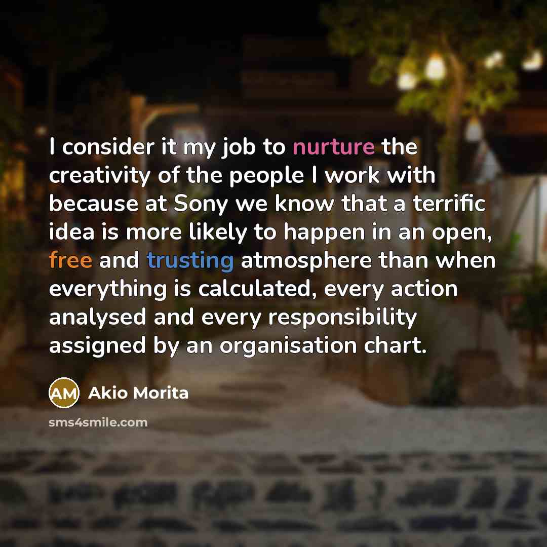 “I consider it my job to nurture the creativity of…” quote by Akio Morita
